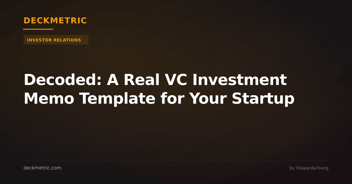 Decoded: A Real VC Investment Memo Template for Your Startup