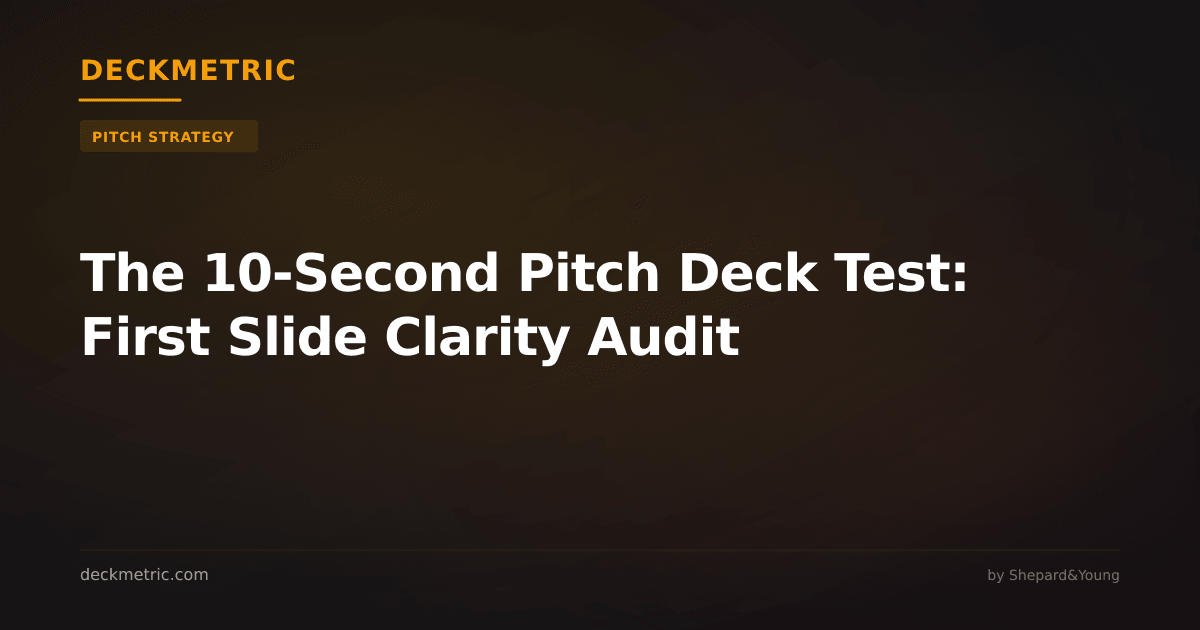 The 10-Second Pitch Deck Test: First Slide Clarity Audit