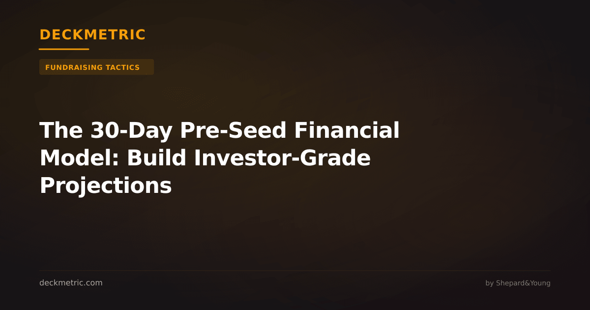 The 30-Day Pre-Seed Financial Model: Build Investor-Grade Projections