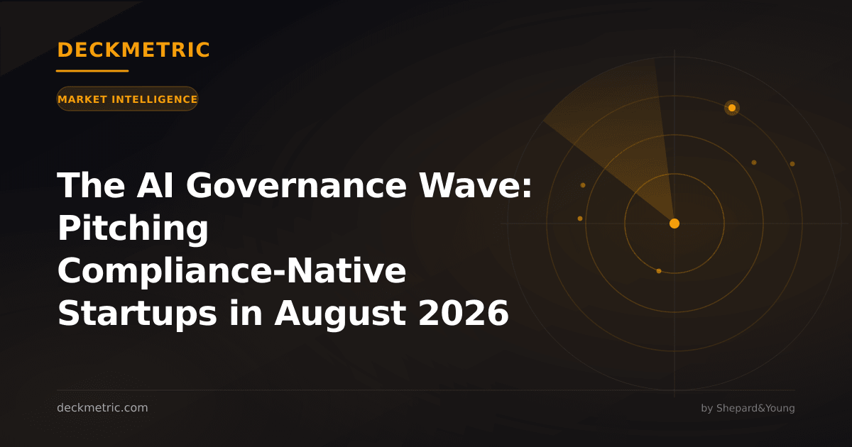 The AI Governance Wave: Pitching Compliance-Native Startups in August 2026