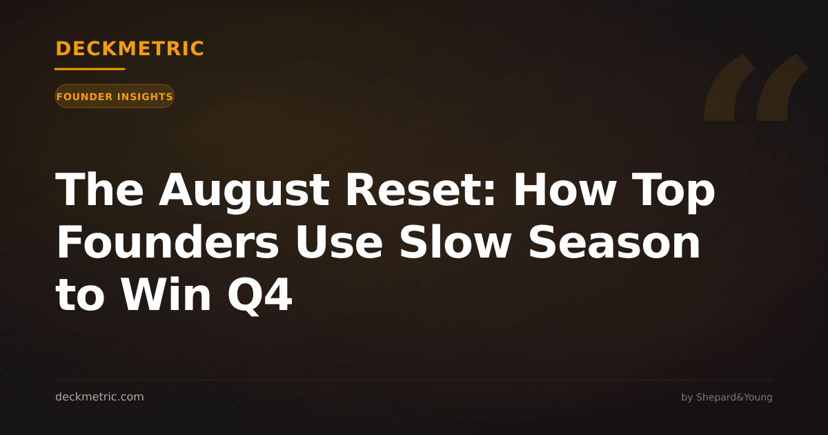 The August Reset: How Top Founders Use Slow Season to Win Q4