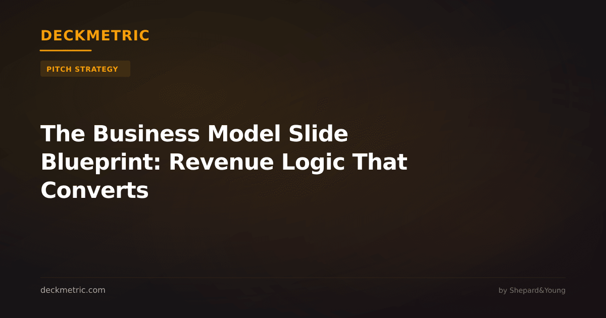 The Business Model Slide Blueprint: Revenue Logic That Converts