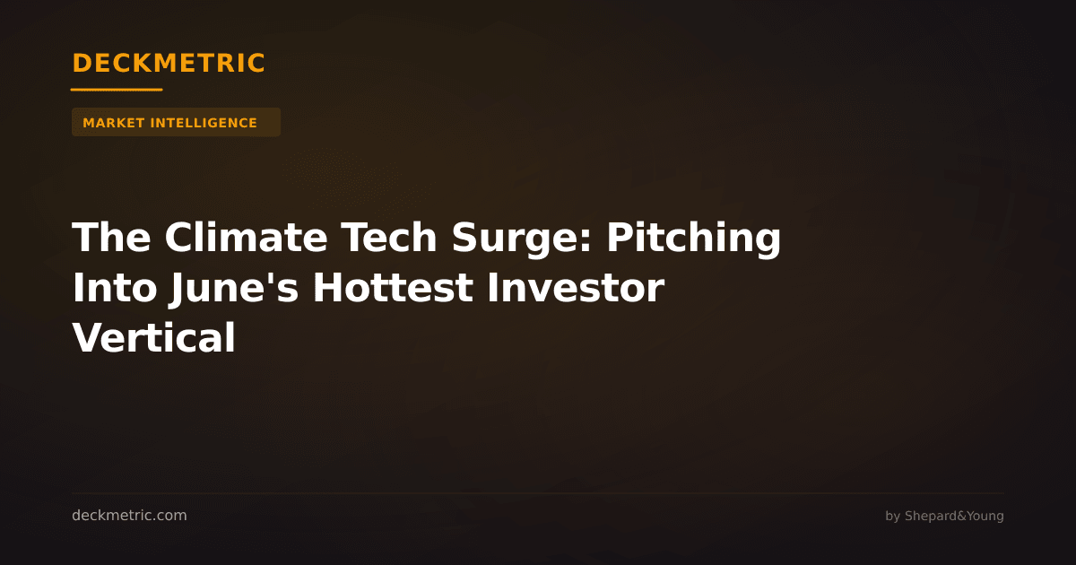 The Climate Tech Surge: Pitching Into June's Hottest Investor Vertical