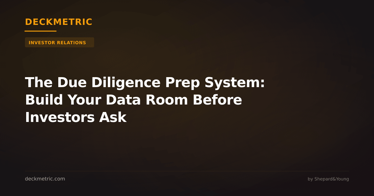 The Due Diligence Prep System: Build Your Data Room Before Investors Ask