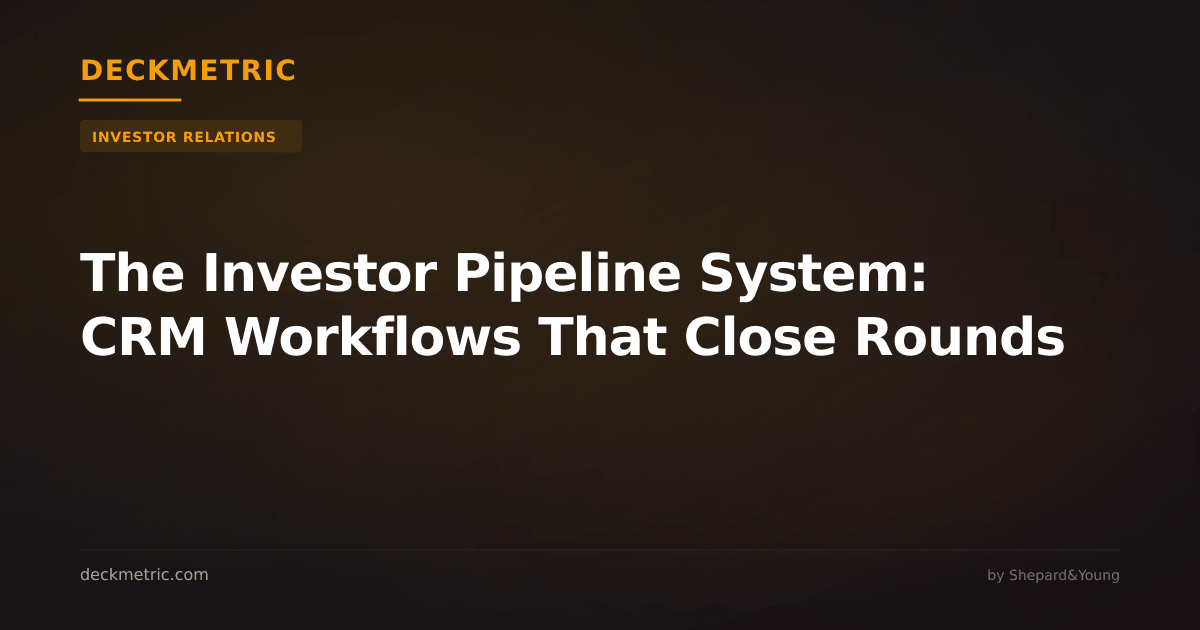 The Investor Pipeline System: CRM Workflows That Close Rounds