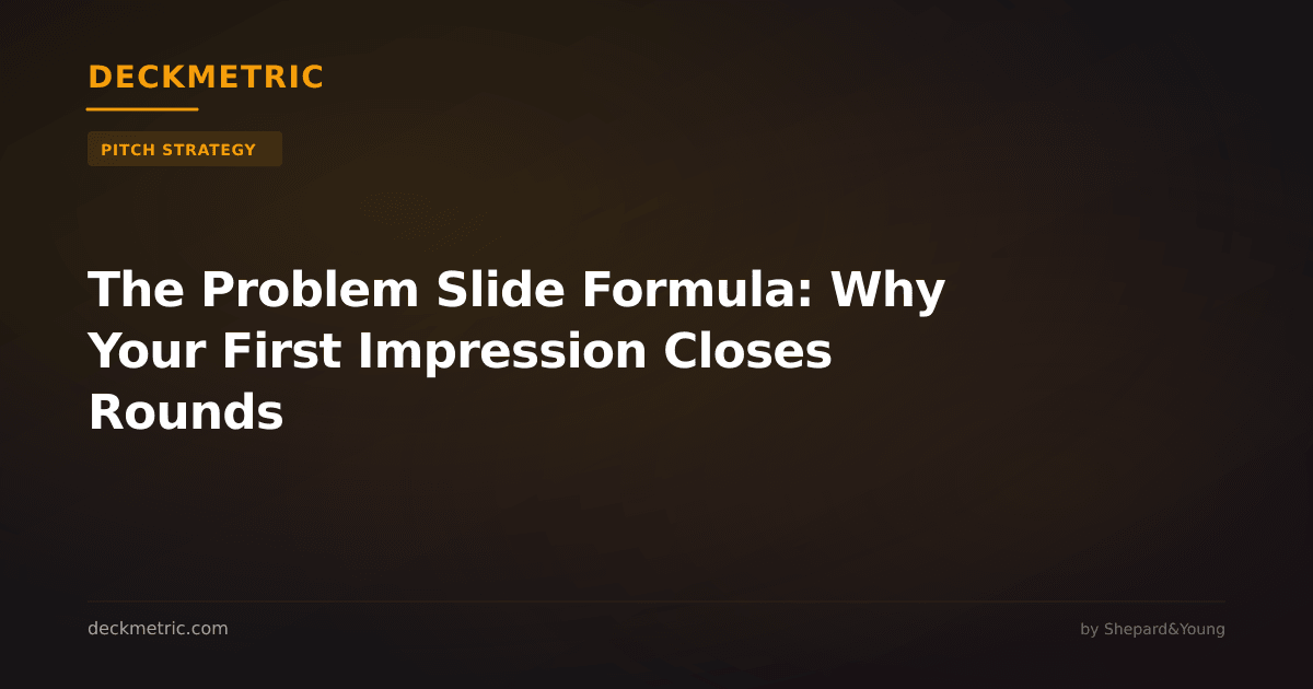 The Problem Slide Formula: Why Your First Impression Closes Rounds