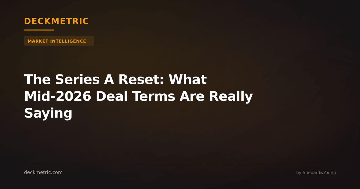 The Series A Reset: What Mid-2026 Deal Terms Are Really Saying