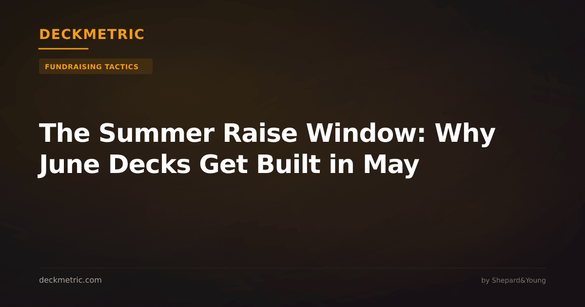 The Summer Raise Window: Why June Decks Get Built in May