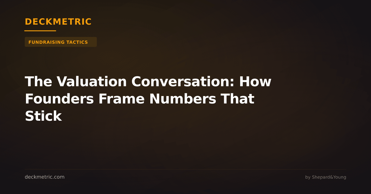 The Valuation Conversation: How Founders Frame Numbers That Stick