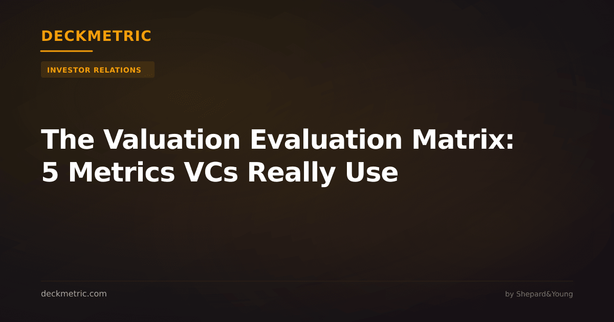 The Valuation Evaluation Matrix: 5 Metrics VCs Really Use
