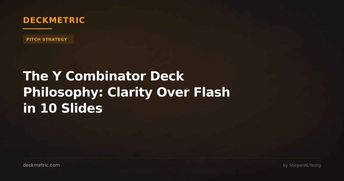 The Y Combinator Deck Philosophy: Clarity Over Flash in 10 Slides
