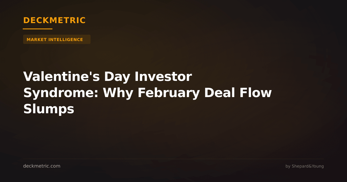Valentine's Day Investor Syndrome: Why February Deal Flow Slumps